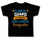 Camiseta EL QUE ES GUAPO ES GUAPO DESDE LA PRIMERA ECOGRAFA BC