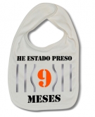 Babero HE ESTADO PRESO 9 MESES W. 