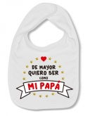 Babero DE MAYOR QUIERO SER COMO MI PAP� NEW W. 