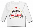 Camiseta DE MAYOR QUIERO SER COMO MI MAM� NEW WML