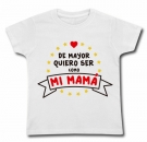 Camiseta DE MAYOR QUIERO SER COMO MI MAM� WMC