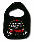 Babero DE MAYOR QUIERO SER COMO MI MAM� NEW B.