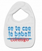 Babero SE TE CAE LA BABA CONMIGO!! W.