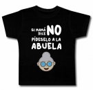 Camiseta SI MAM� DICE NO P�DESELO A LA ABUELA BC