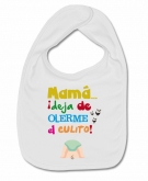 Babero MAMA DEJA DE OLERME EL CULITO W