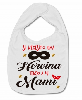 Babero SI NECESITO UNA HEROINA TENGO A MI MAMI W 