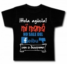 Camiseta Hola ag�ela!mi mam� no sale del FEIBU ven a buscarme BC