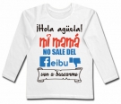 Camiseta Hola ag�ela!mi mam� no sale del FEIBU ven a buscarme WL