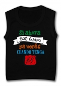 Camiseta sin mangas SI AHORA SOY GUAPO YA VER�S CUANDO TENGA 18 TB