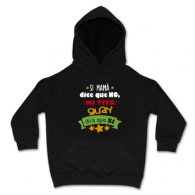 Sudadera SI MAMI DICE NO, MI TITA GUAY DIR&Aacute; QUE SI 