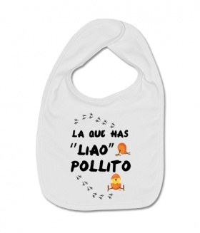 Babero LA QUE HAS LIADO POLLITO!